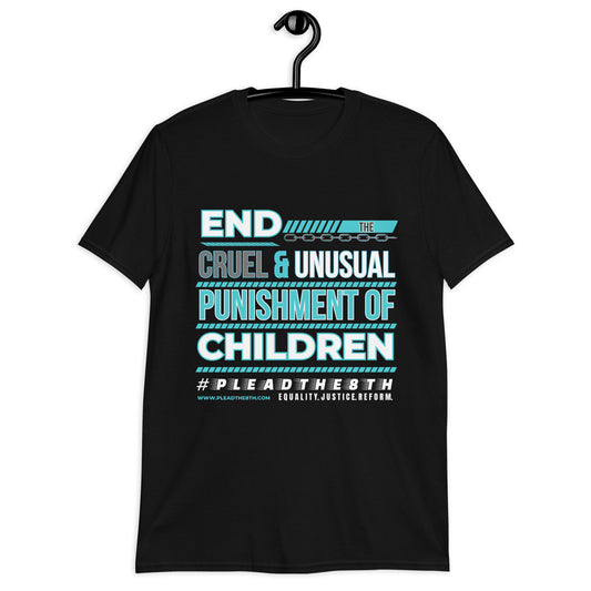 #PleadThe8th 'End the Cruel & Unusual Punishment of Children" Short-Sleeve Unisex T-Shirt (front)