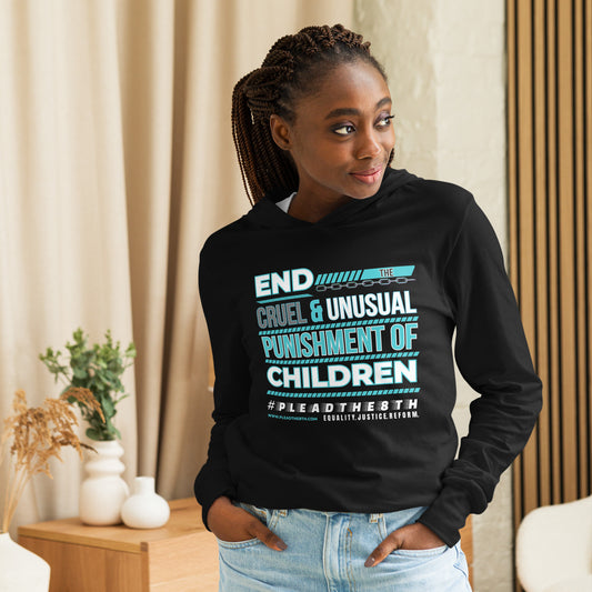 #PleadThe8th "End the Cruel & Unusual Punishment of Children" Hooded long-sleeve tee (front)