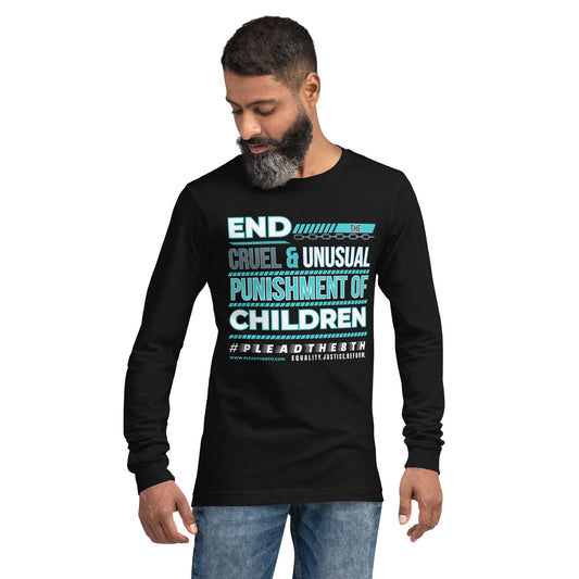 #PleadThe8th 'End the Cruel & Unusual Punishment of Children' Unisex Long Sleeve Tee (front)