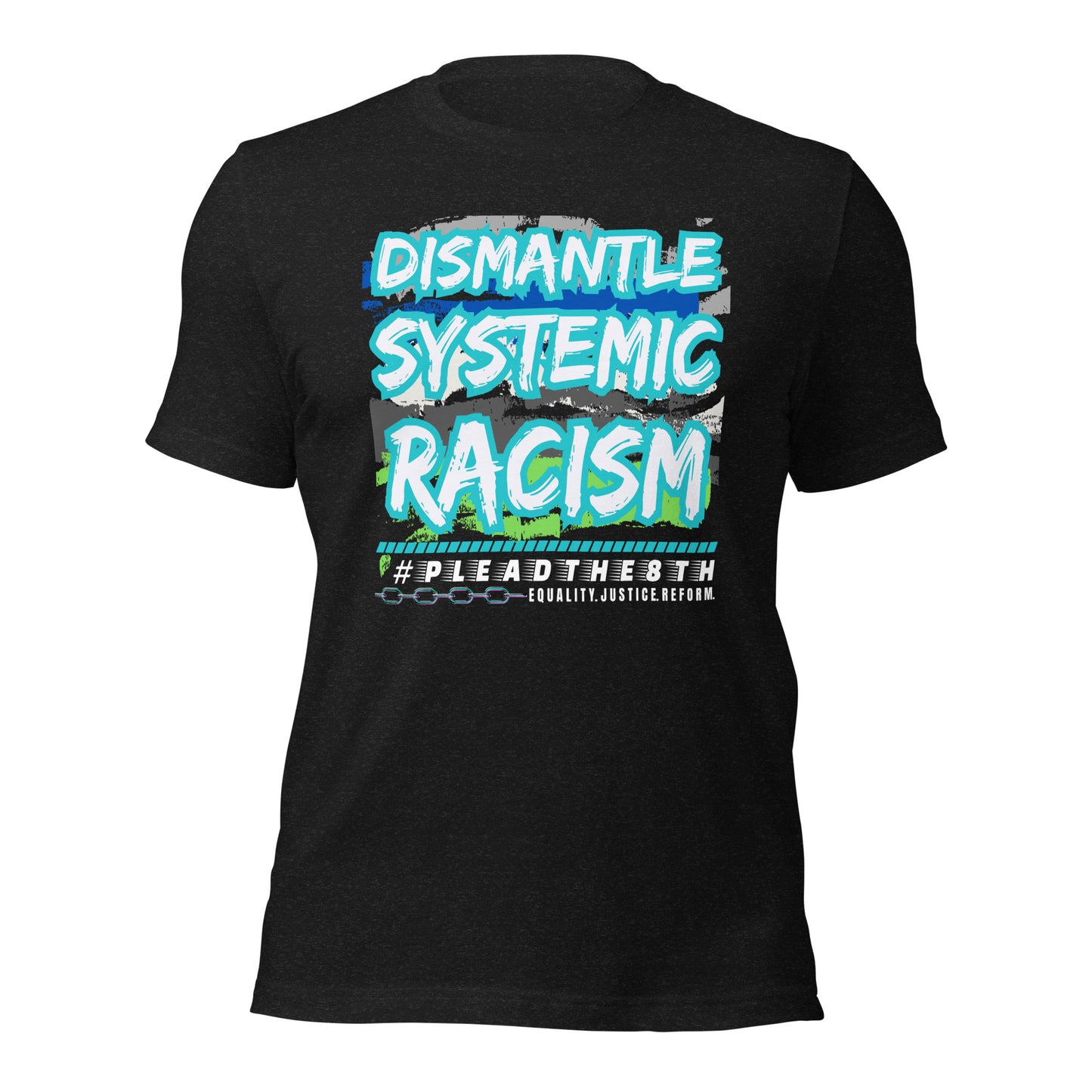 #PleadThe8th 'Dismantle Systemic Racism'Unisex t-shirt (front)